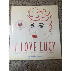 I Love Lucy: Celebrating 50 Years of Love & Laughter : Official 50th Anniversary